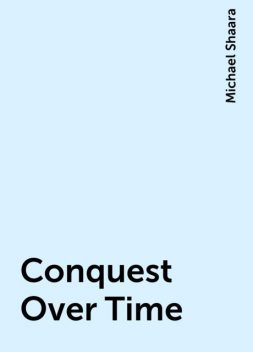 Conquest Over Time, Michael Shaara