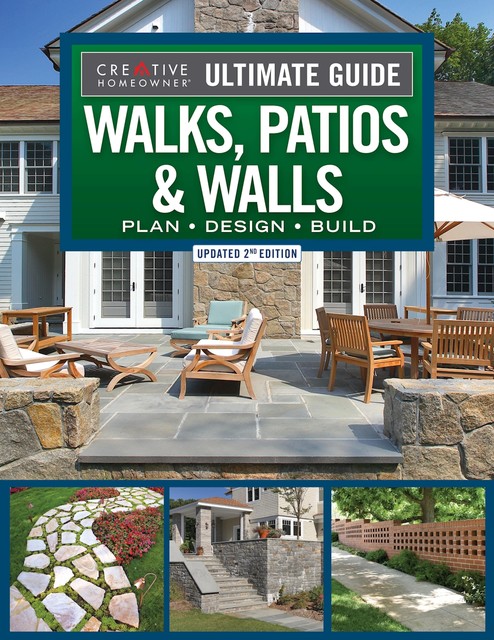 Ultimate Guide to Walks, Patios & Walls, Updated 2nd Edition, Editors of Creative Homeowner