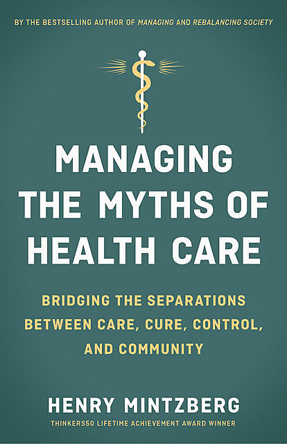 Managing the Myths of Health Care, Henry Mintzberg