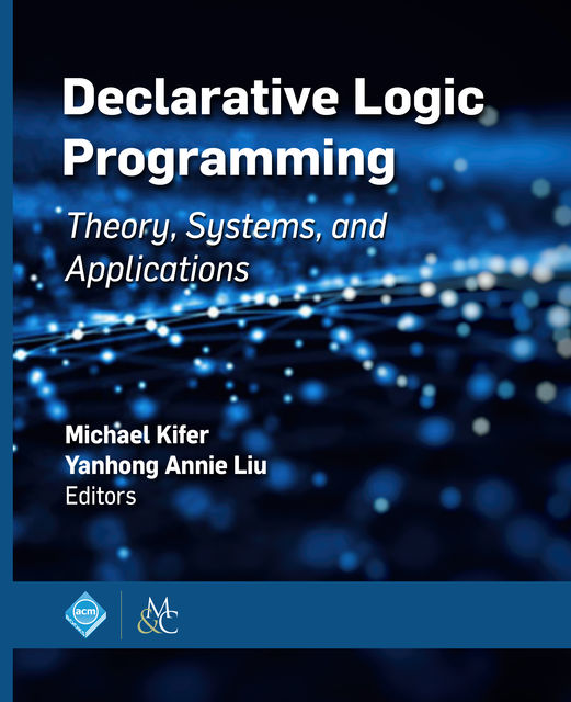 Declarative Logic Programming, Michael Kifer, Yanhong Annie Liu