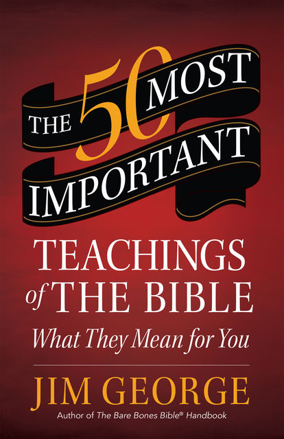 The 50 Most Important Teachings of the Bible, Jim George