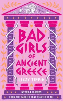 Bad Girls of Ancient Greece, Lizzy Tiffin