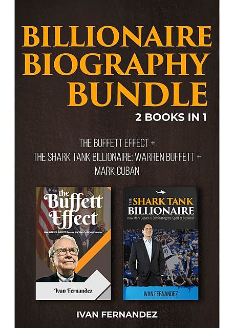 Billionaire Biography Bundle: 2 Books in 1: The Buffett Effect + The Shark Tank Billionaire, Ivan Fernandez