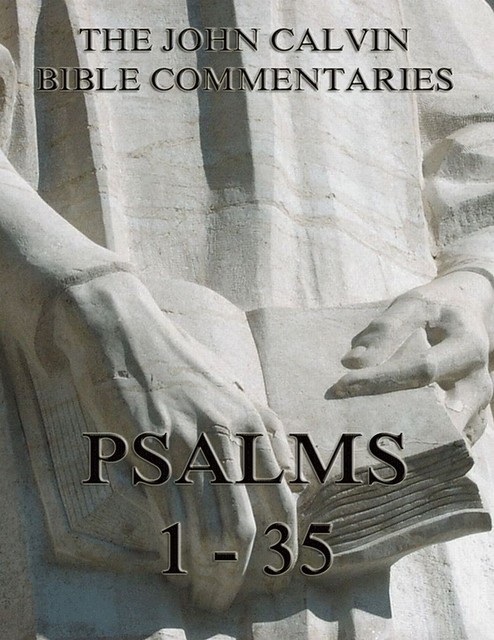 John Calvin's Commentaries On The Psalms 1 – 35, John Calvin