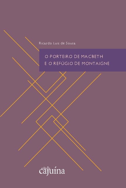 O porteiro de Macbeth e o refúgio de Montaigne, Ricardo Luiz de Souza