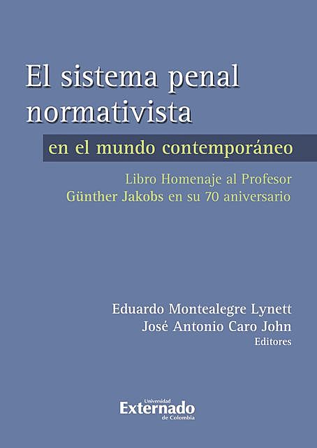 El sistema penal normativista, Eduardo Montealegre, José Antonio Caro