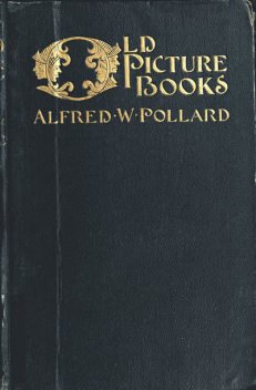Old Picture Books, With Other Essays on Bookish Subjects, Alfred W.Pollard