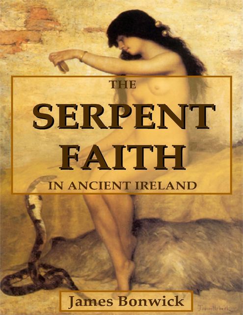 The Serpent Faith In Ancient Ireland, James Bonwick