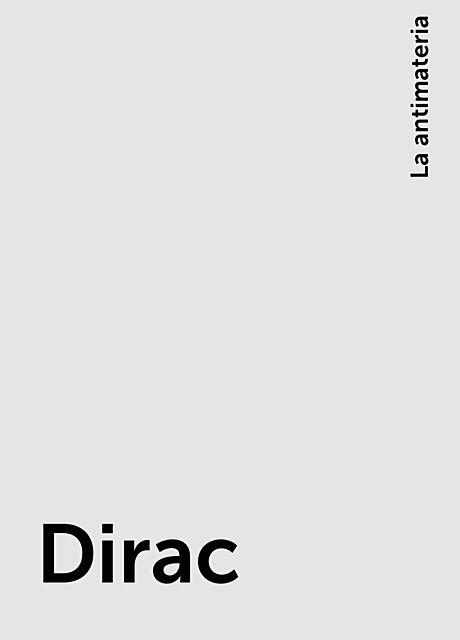 Dirac, La antimateria