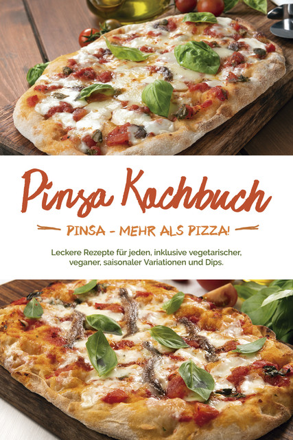 Pinsa Kochbuch: Pinsa – mehr als Pizza! Leckere Rezepte für jeden, inklusive vegetarischer, veganer, saisonaler Variationen und Dips, Francesco Russo