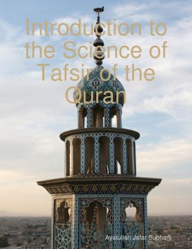 Introduction to the Science of Tafsir of the Quran, Ayatullah Jafar Subhani