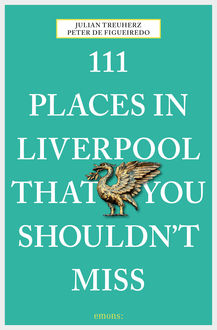 111 Places in Liverpool that you shouldn't miss, Julian Treuherz, Peter de Figueiredo