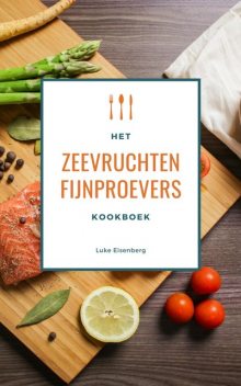 Het Zeevruchten Fijnproevers Kookboek, Luke Eisenberg