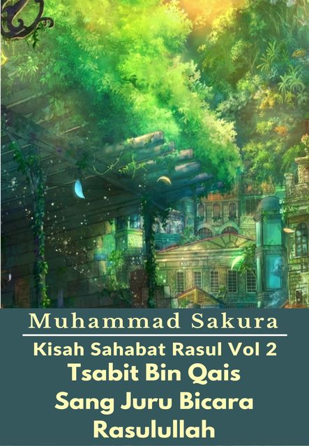 Kisah Sahabat Rasul Vol 2 Tsabit Bin Qais Sang Juru Bicara Rasulullah, Muhammad Sakura