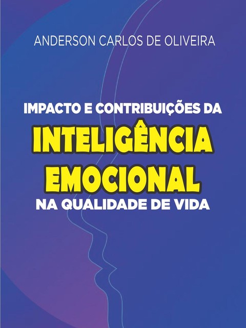 Impacto e Contribuições da Inteligência Emocional na Qualidade de Vida, Anderson Carlos de Oliveira