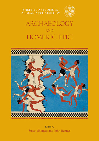 Archaeology and the Homeric Epic, John Bennett, Susan Sherratt