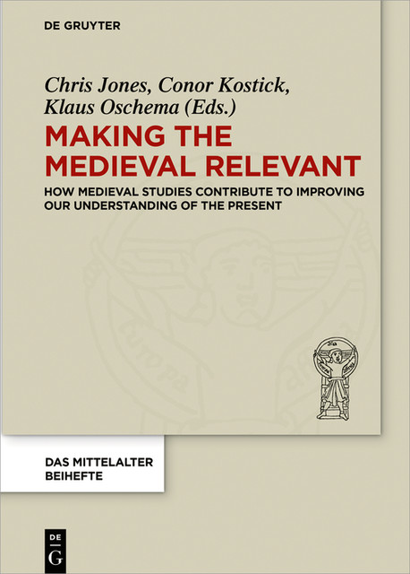 Making the Medieval Relevant, Conor Kostick, Chris Jones, Klaus Oschema