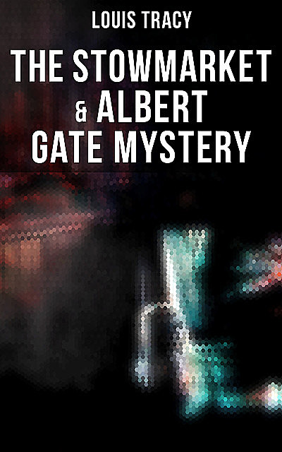 The Stowmarket & Albert Gate Mystery, Louis Tracy