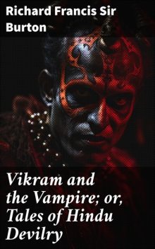 Vikram and the Vampire; or, Tales of Hindu Devilry, Richard Francis Sir Burton