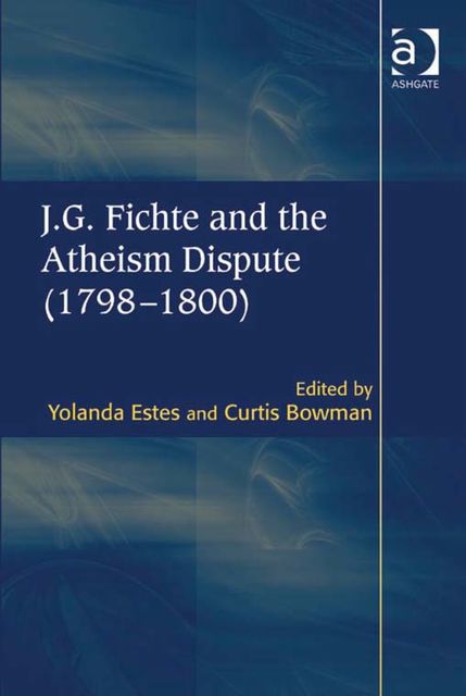 J.G. Fichte and the Atheism Dispute (1798–1800), Curtis Bowman