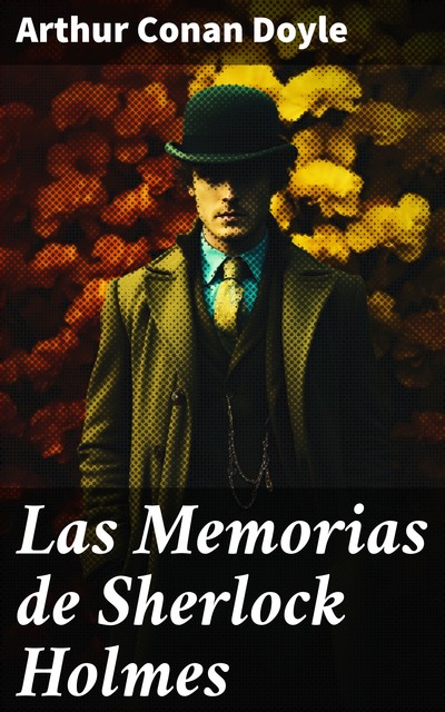 Las Memorias de Sherlock Holmes, Arthur Conan Doyle