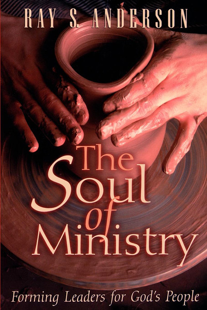 The Soul of Ministry, Ray Anderson
