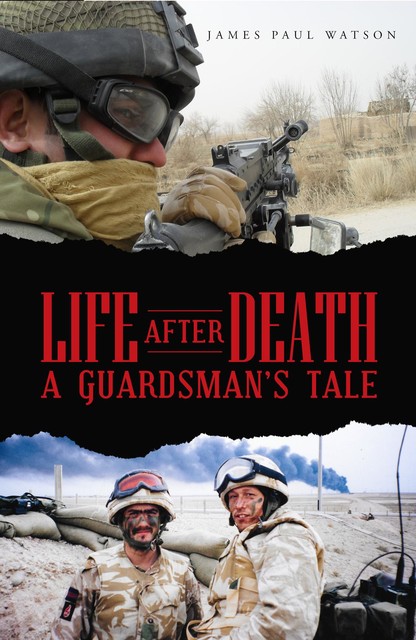 Life After Death – A Guardsman's Tale, James Watson