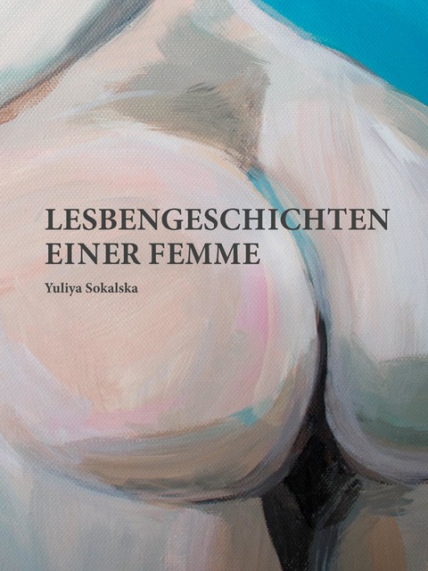 Lesbengeschichten einer Femme, Yuliya Sokalska