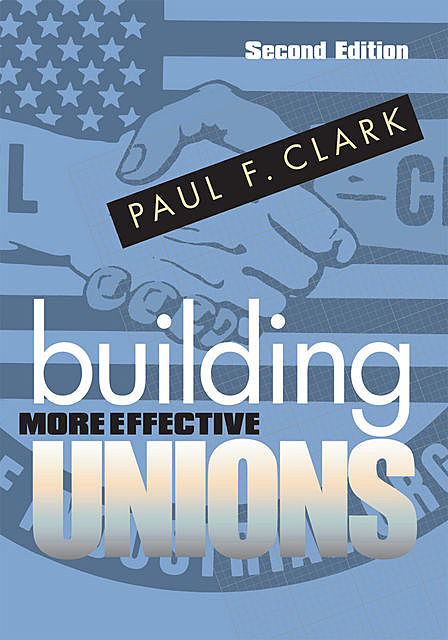 Building More Effective Unions, Paul Clark