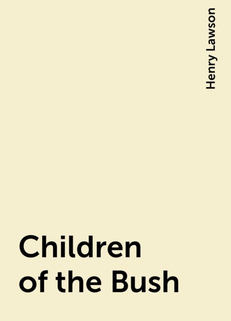 Children of the Bush, Henry Lawson