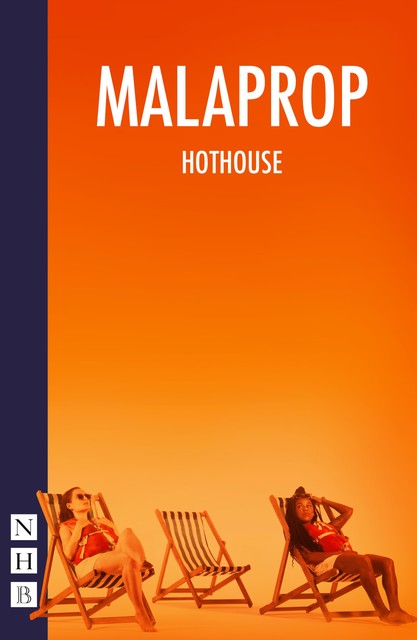 HOTHOUSE (NHB Modern Plays), Malaprop Theatre, Carys D. Coburn