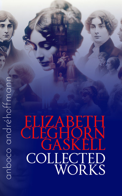 Collected Works of Elizabeth Cleghorn Gaskell, Elizabeth Gaskell