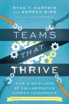 Teams That Thrive, Warren Bird, Ryan T. Hartwig