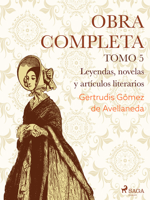 Obras completas. Tomo 5. Leyendas, novelas y artículos literarios, Gertrudis Gómez de Avellaneda