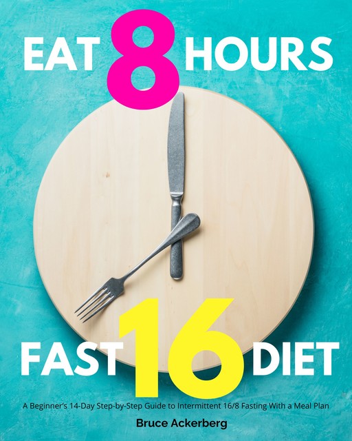 Eat 8 Hours Fast 16 Diet, Ackerberg Bruce