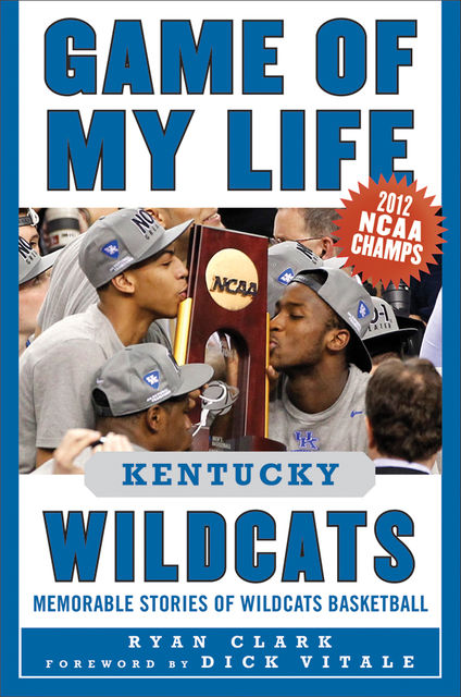 Game of My Life Kentucky Wildcats, Ryan Clark