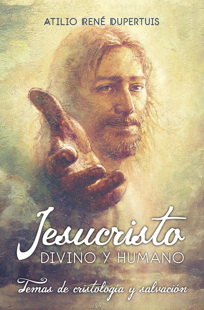 Jesucristo, divino y humano, Atilio René Dupertuis