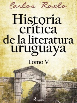 Historia crítica de la literatura uruguaya. Tomo V, Carlos Roxlo