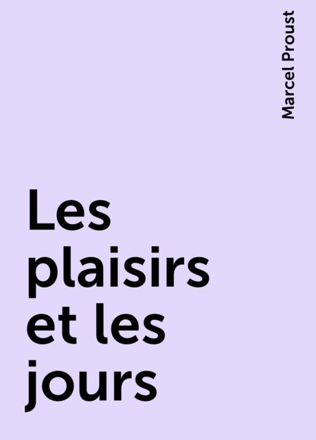 Les plaisirs et les jours, Marcel Proust