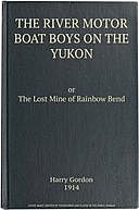 The River Motor Boat Boys on the Yukon The Lost Mine of Rainbow Bend, Harry Gordon