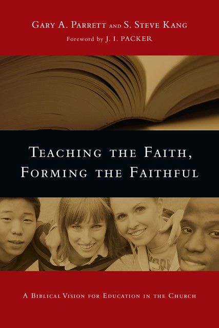 Teaching the Faith, Forming the Faithful, Gary A. Parrett, S. Steve Kang