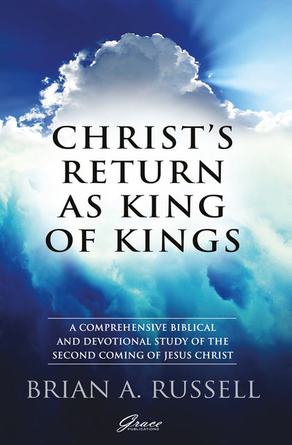 Christ's Return as King of Kings, Brian A Russell