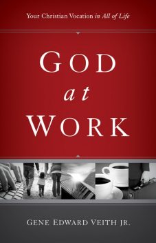 God at Work, Gene Edward Veith Jr.