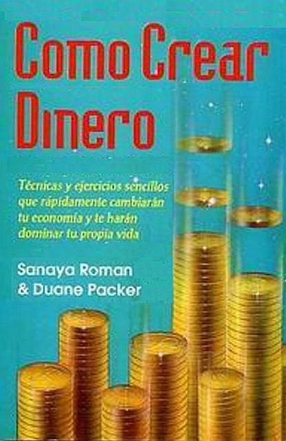 Como Crear Dinero, Duane Packer, Sanaya Roman