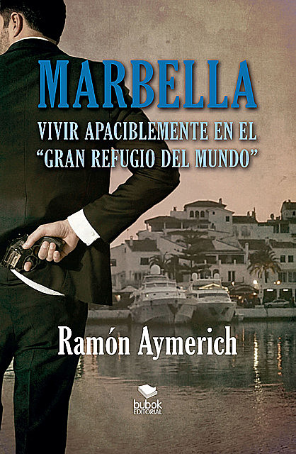Marbella. Vivir apaciblemente en “el gran refugio del mundo”, Ramón Aymerich