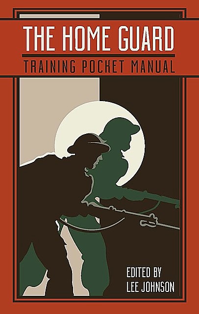 The Home Guard Training Pocket Manual, Lee Johnson