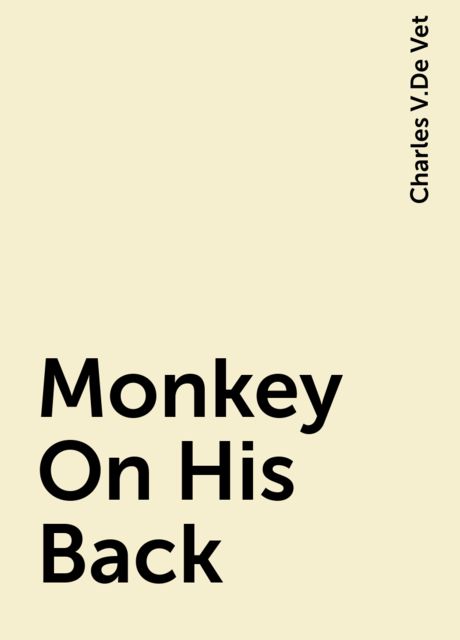 Monkey On His Back, Charles V.De Vet