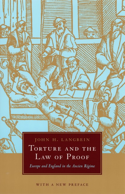 Torture and the Law of Proof, John H. Langbein