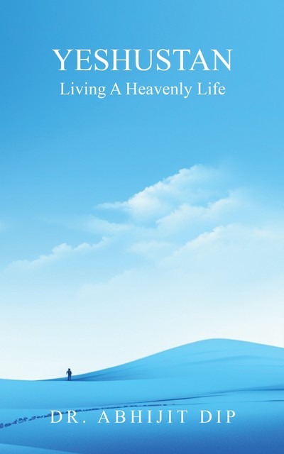 Yeshustan Living A Heavenly Life, Abhijit Dip