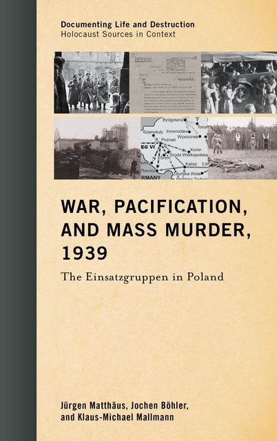 War, Pacification, and Mass Murder, 1939, Jochen Böhler, Jürgen Matthäus, Klaus-Michael Mallmann